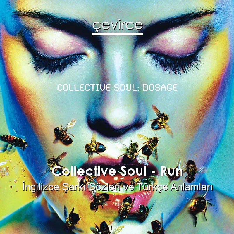 Collective Soul – Run İngilizce Şarkı Sözleri Türkçe Anlamları