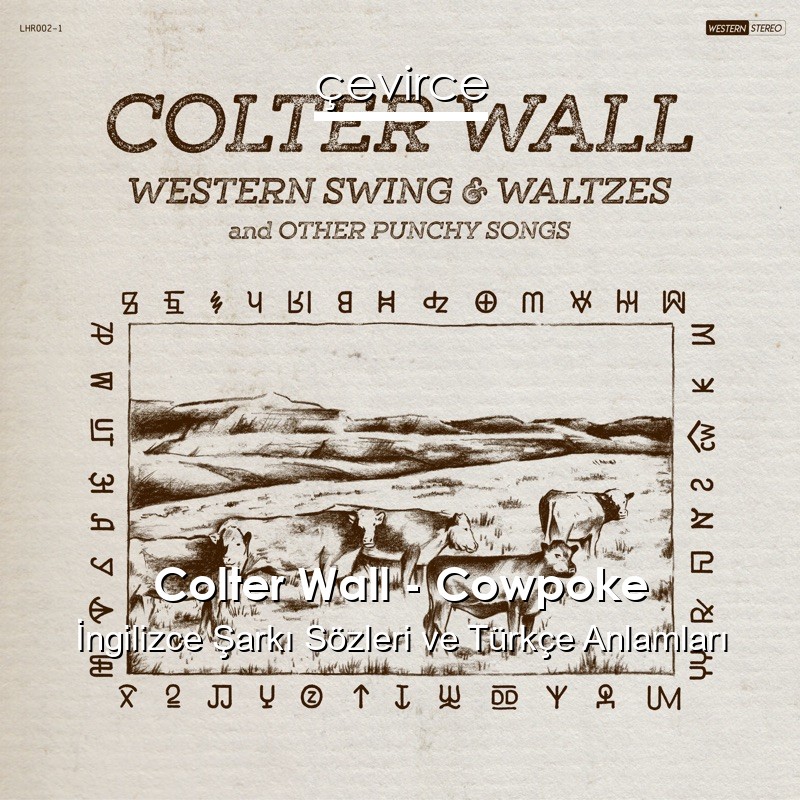 Colter Wall – Cowpoke İngilizce Şarkı Sözleri Türkçe Anlamları