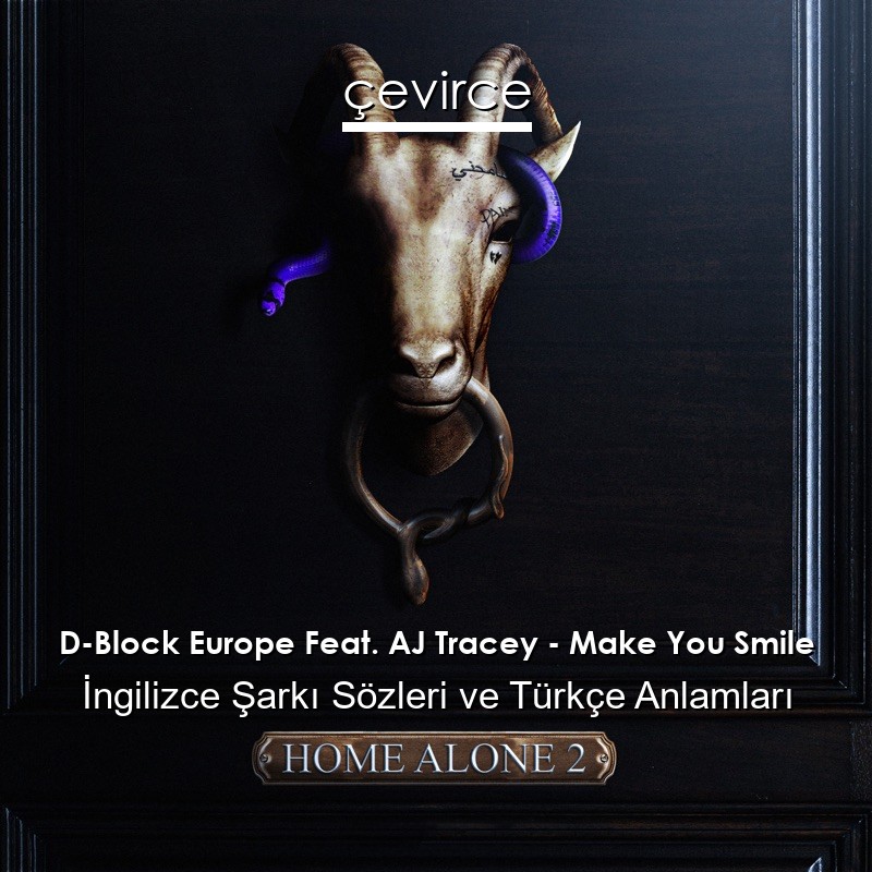 D-Block Europe Feat. AJ Tracey – Make You Smile İngilizce Şarkı Sözleri Türkçe Anlamları