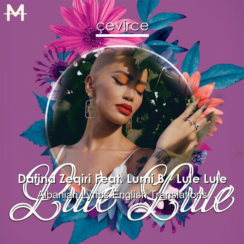 Dafina Zeqiri Feat. Lumi B – Lule Lule Albanian Lyrics English Translations