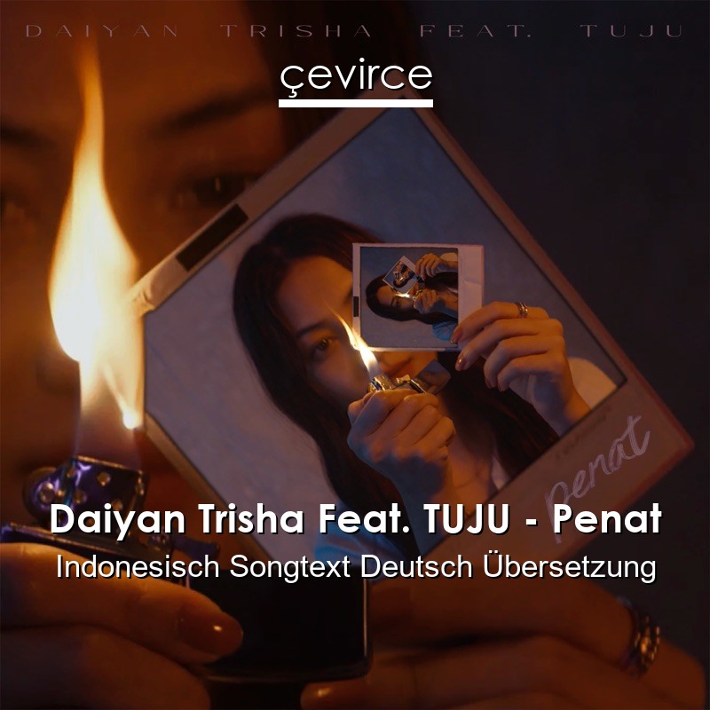 Daiyan Trisha Feat. TUJU – Penat Indonesisch Songtext Deutsch Übersetzung