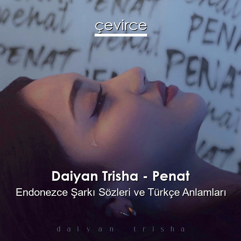 Daiyan Trisha – Penat Endonezce Şarkı Sözleri Türkçe Anlamları