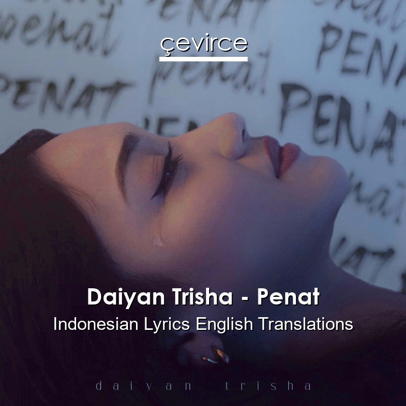 Daiyan Trisha – Penat Indonesian Lyrics English Translations