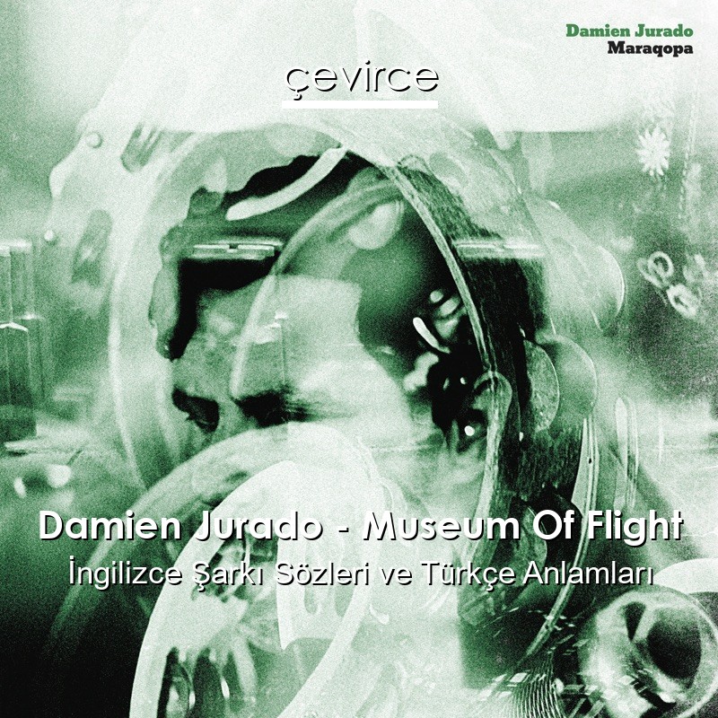 Damien Jurado – Museum Of Flight İngilizce Şarkı Sözleri Türkçe Anlamları