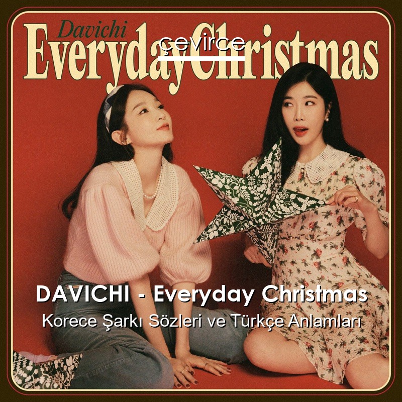 DAVICHI – Everyday Christmas Korece Şarkı Sözleri Türkçe Anlamları