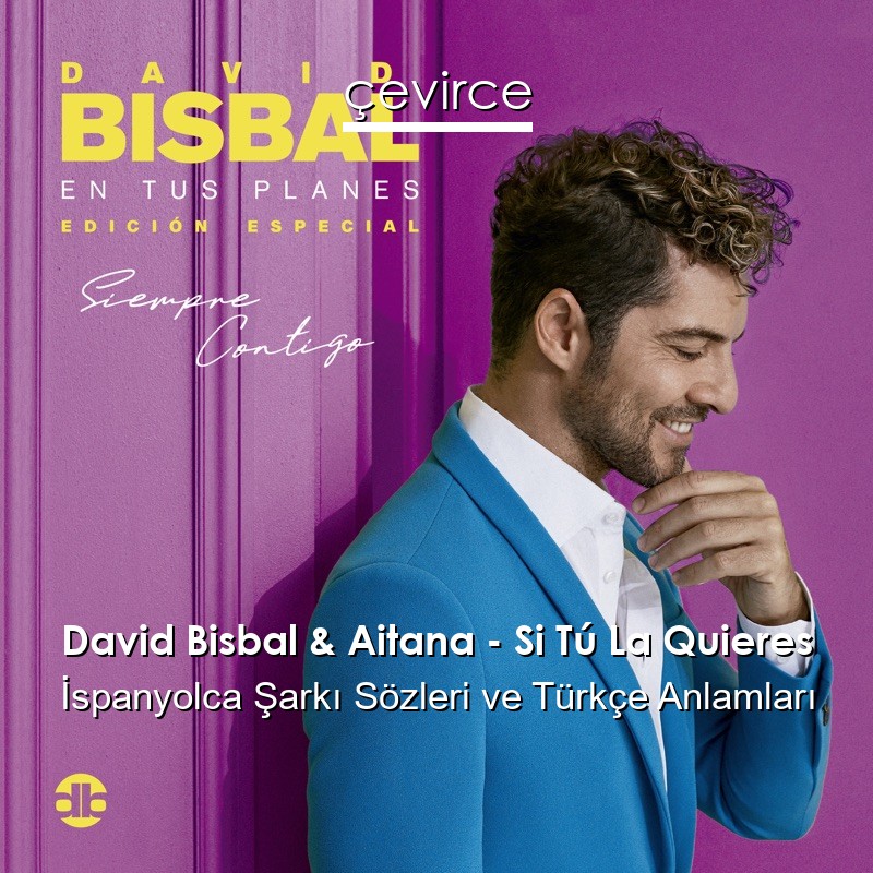 David Bisbal & Aitana – Si Tú La Quieres İspanyolca Şarkı Sözleri Türkçe Anlamları