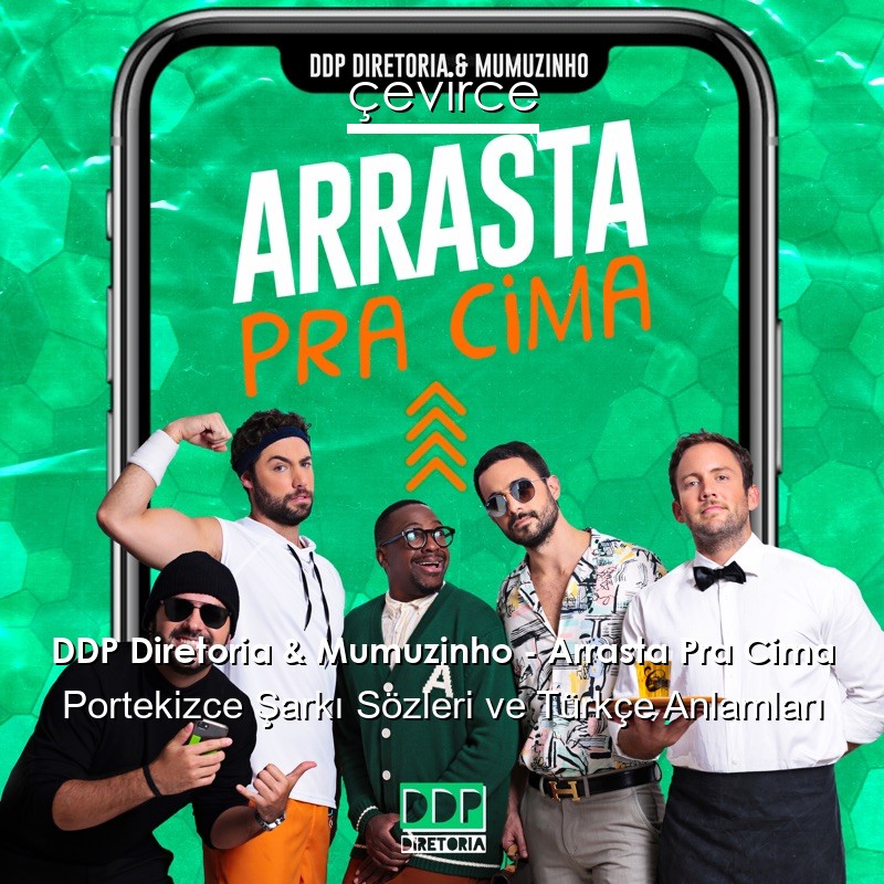 DDP Diretoria & Mumuzinho – Arrasta Pra Cima Portekizce Şarkı Sözleri Türkçe Anlamları