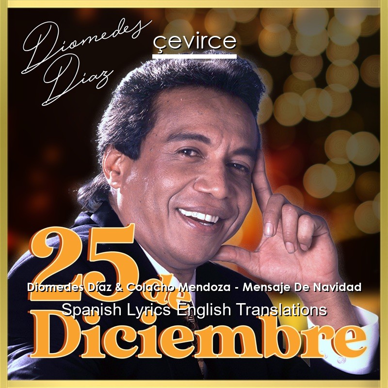 Diomedes Díaz & Colacho Mendoza – Mensaje De Navidad Spanish Lyrics English Translations