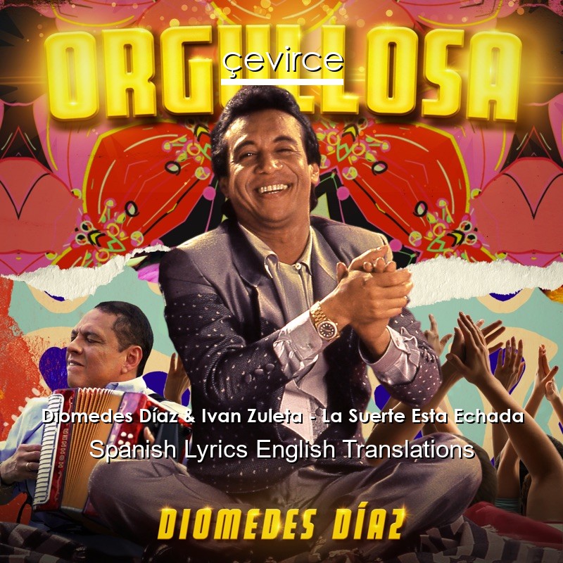 Diomedes Díaz & Ivan Zuleta – La Suerte Esta Echada Spanish Lyrics English Translations
