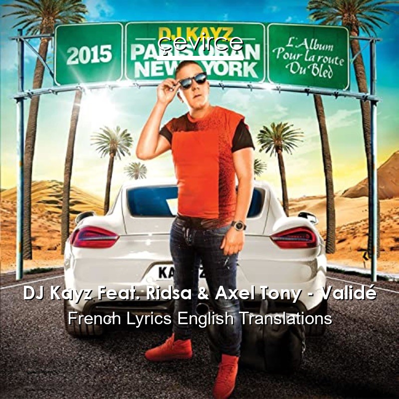DJ Kayz Feat. Ridsa & Axel Tony – Validé French Lyrics English Translations