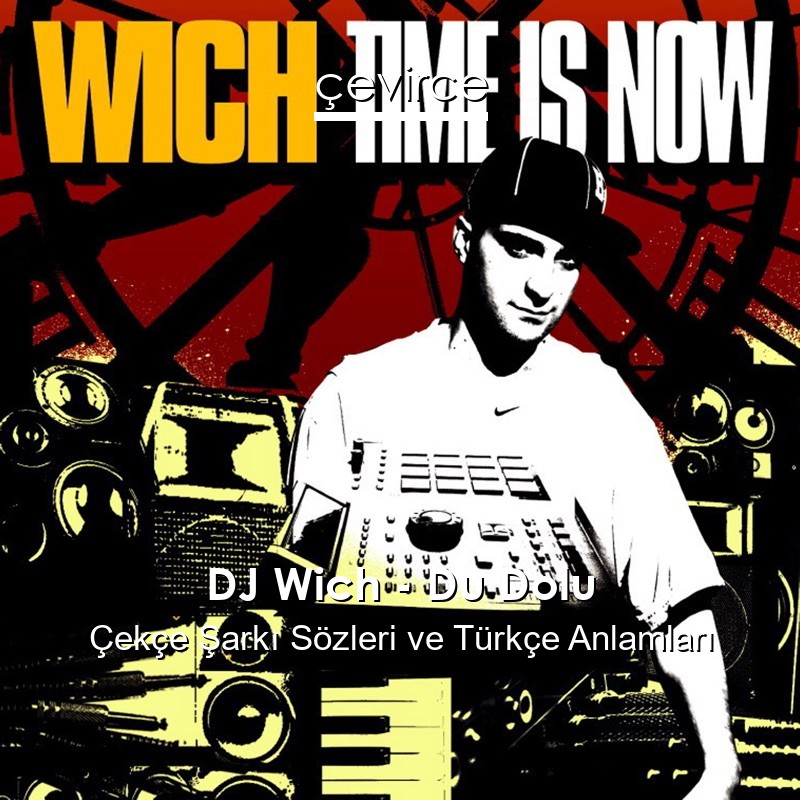 DJ Wich – Du Dolu Çekçe Şarkı Sözleri Türkçe Anlamları