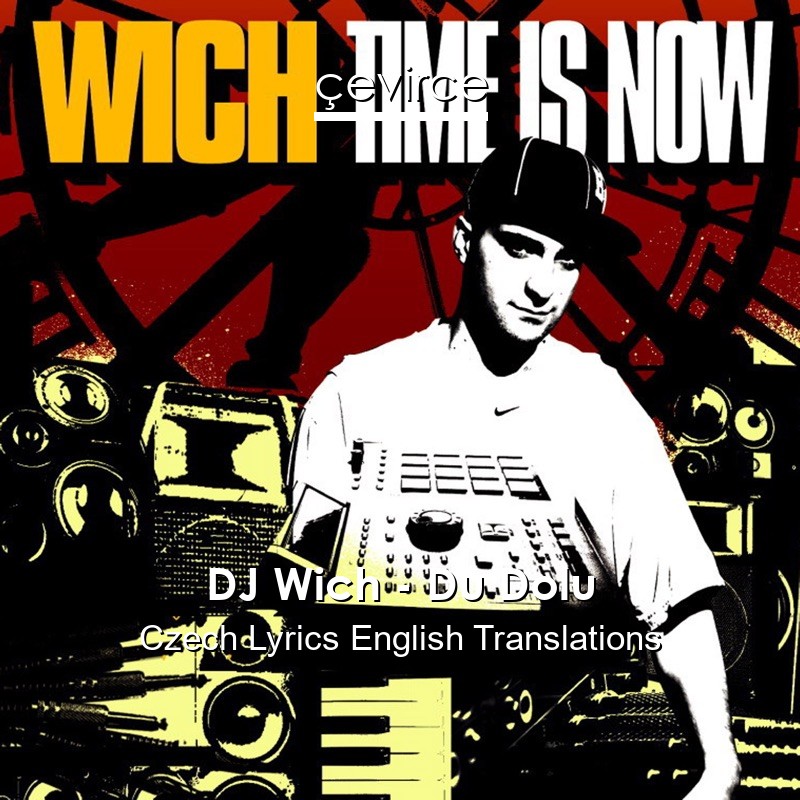 DJ Wich – Du Dolu Czech Lyrics English Translations
