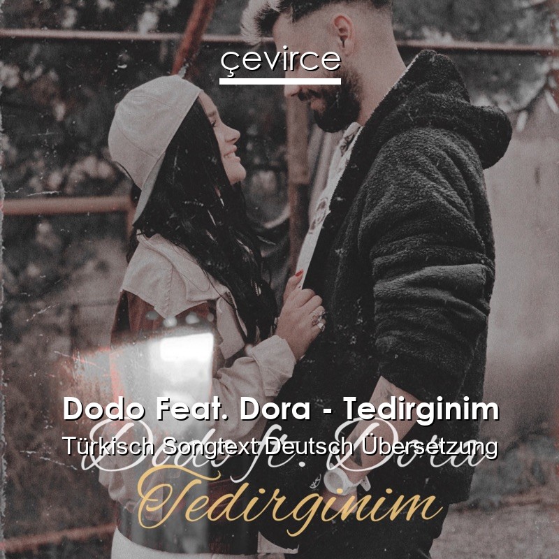 Dodo Feat. Dora – Tedirginim Türkisch Songtext Deutsch Übersetzung