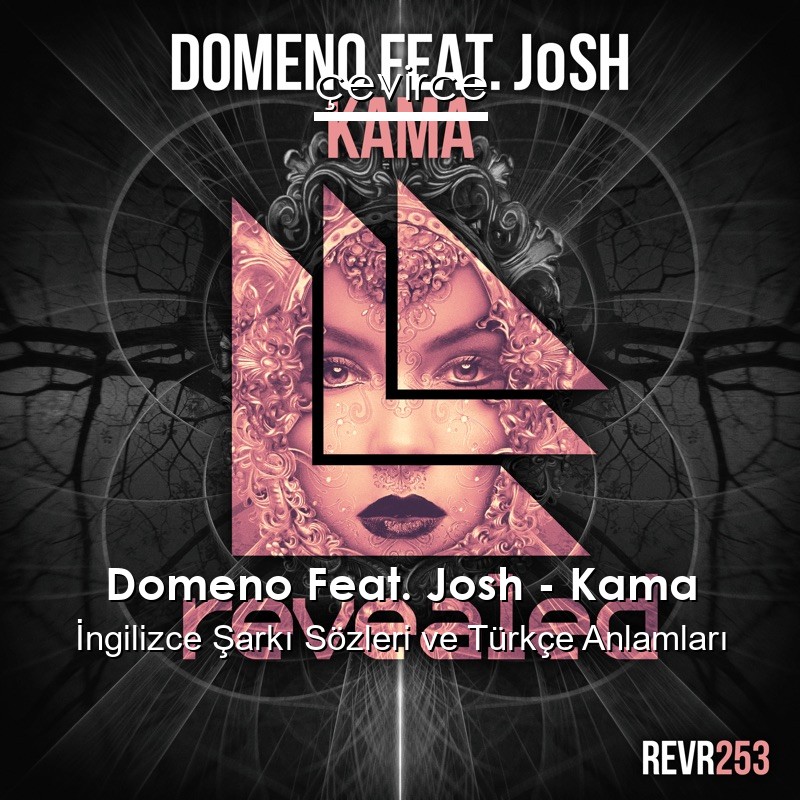 Domeno Feat. Josh – Kama İngilizce Şarkı Sözleri Türkçe Anlamları