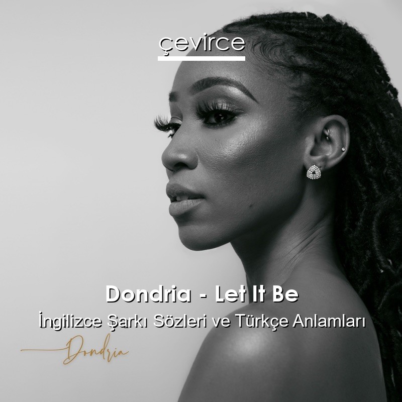 Dondria – Let It Be İngilizce Şarkı Sözleri Türkçe Anlamları