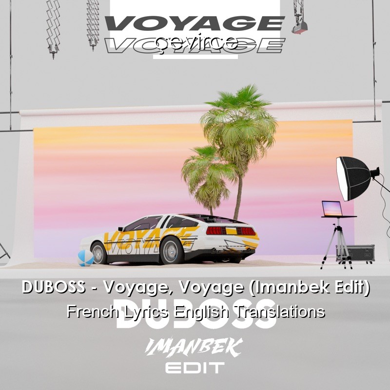 DUBOSS – Voyage, Voyage (Imanbek Edit) French Lyrics English Translations