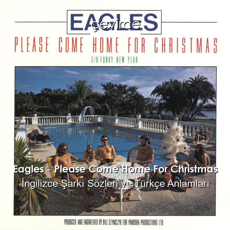 Eagles – Please Come Home For Christmas İngilizce Şarkı Sözleri Türkçe Anlamları