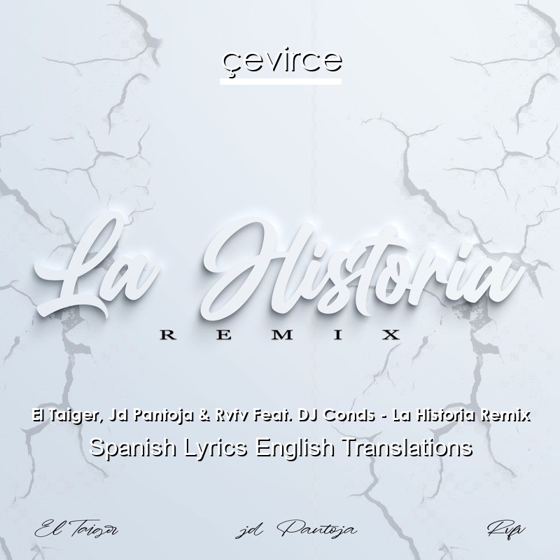 El Taiger, Jd Pantoja & Rvfv Feat. DJ Conds – La Historia Remix Spanish Lyrics English Translations