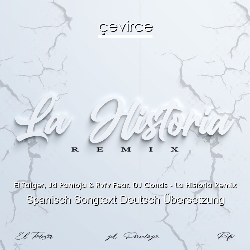 El Taiger, Jd Pantoja & Rvfv Feat. DJ Conds – La Historia Remix Spanisch Songtext Deutsch Übersetzung