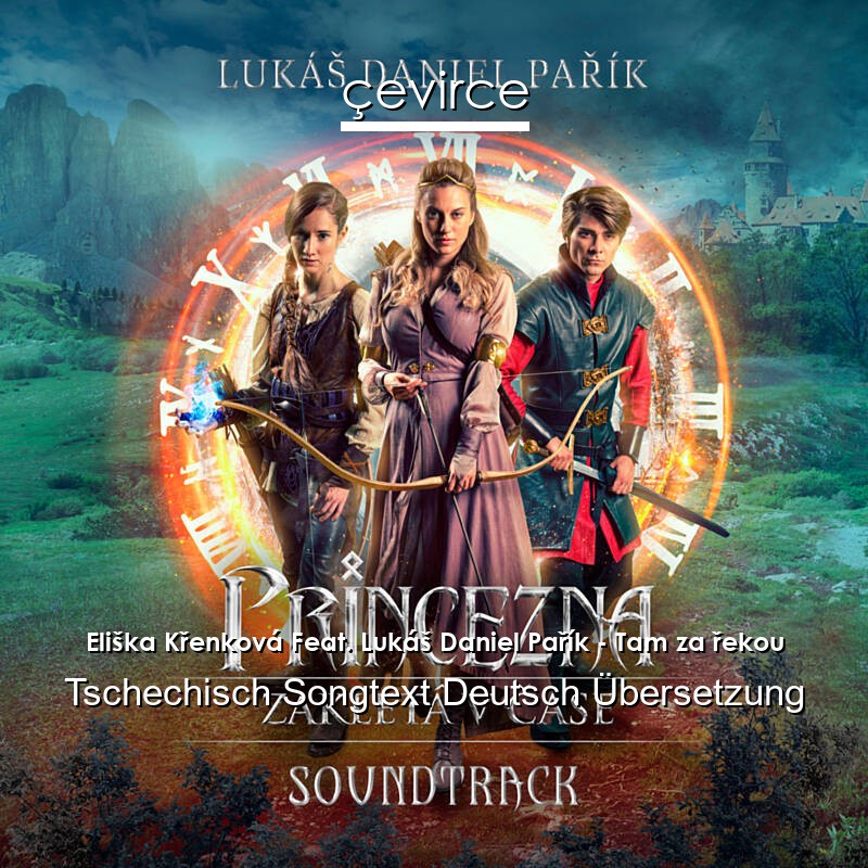 Eliška Křenková Feat. Lukáš Daniel Pařík – Tam za řekou Tschechisch Songtext Deutsch Übersetzung