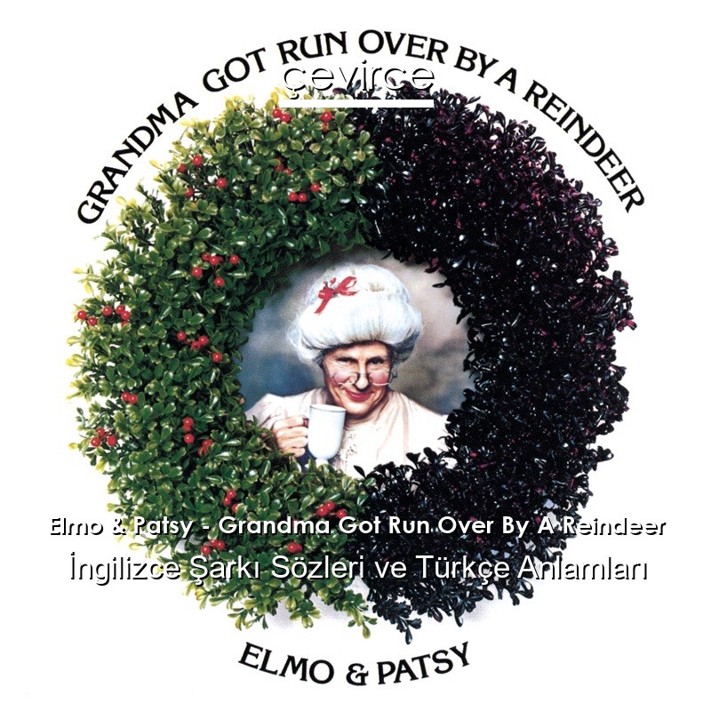 Elmo & Patsy – Grandma Got Run Over By A Reindeer İngilizce Şarkı Sözleri Türkçe Anlamları