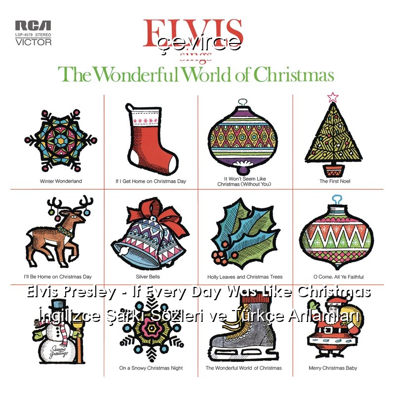 Elvis Presley – If Every Day Was Like Christmas İngilizce Şarkı Sözleri Türkçe Anlamları
