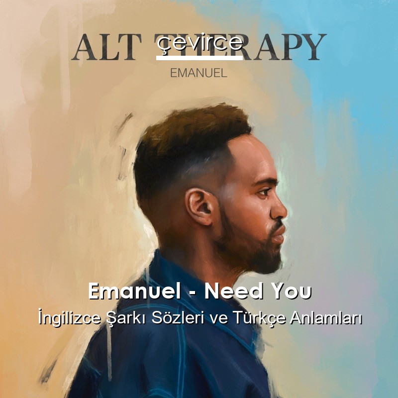 Emanuel – Need You İngilizce Şarkı Sözleri Türkçe Anlamları