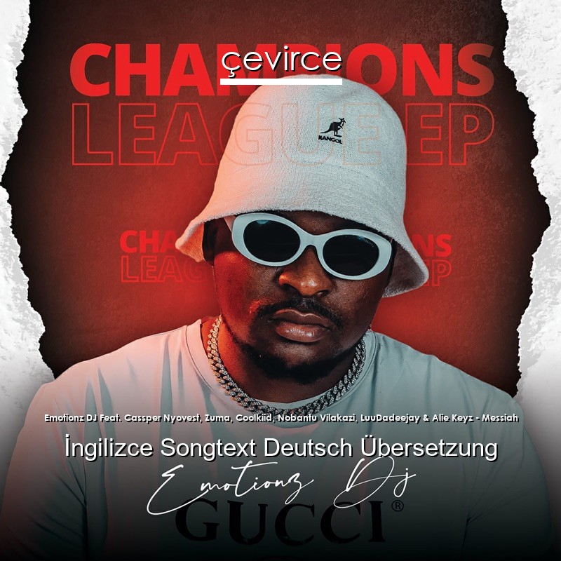 Emotionz DJ Feat. Cassper Nyovest, Zuma, Coolkiid, Nobantu Vilakazi, LuuDadeejay & Alie Keyz – Messiah Songtext Deutsch Übersetzung