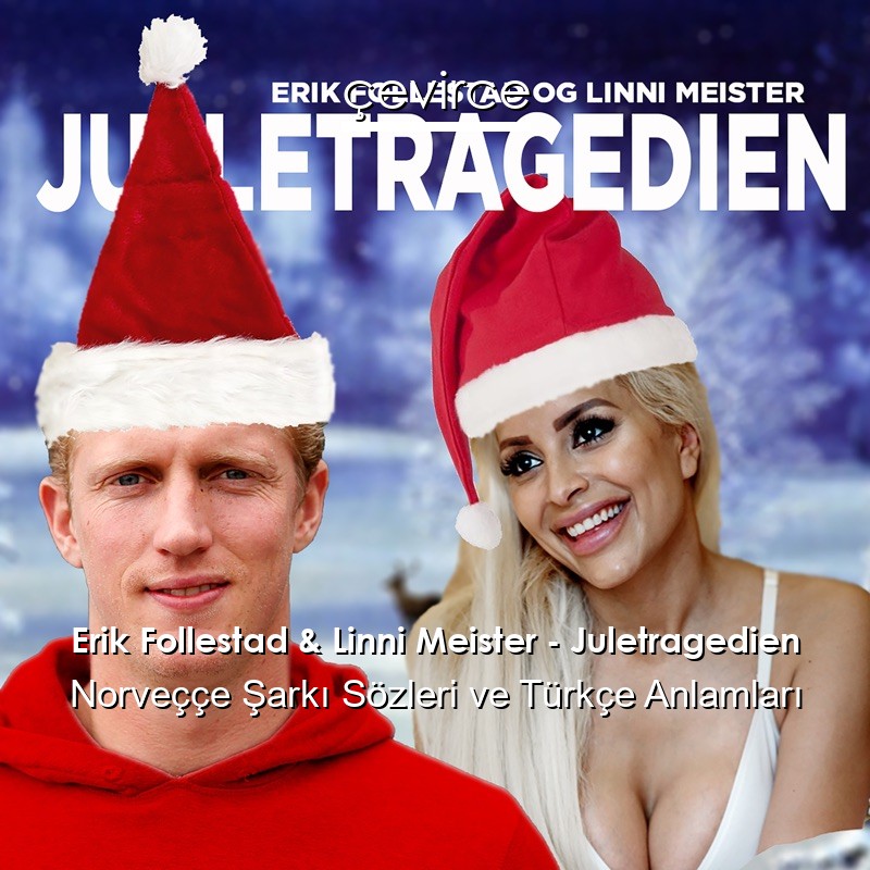 Erik Follestad & Linni Meister – Juletragedien Norveççe Şarkı Sözleri Türkçe Anlamları