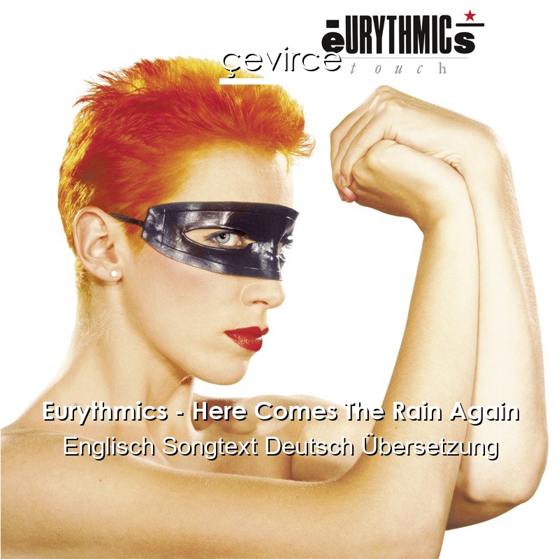Eurythmics – Here Comes The Rain Again Englisch Songtext Deutsch Übersetzung