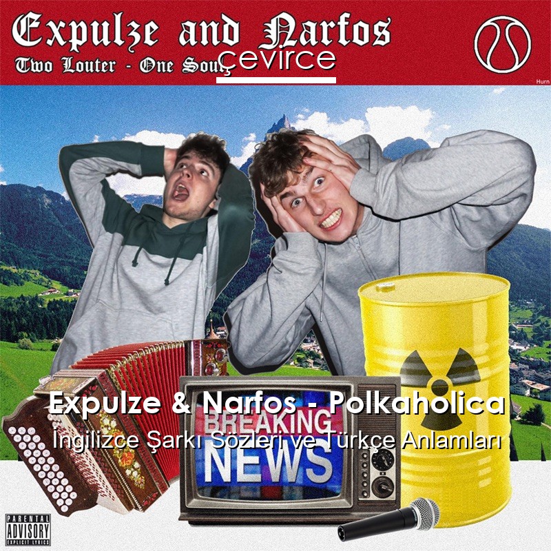 Expulze & Narfos – Polkaholica İngilizce Şarkı Sözleri Türkçe Anlamları