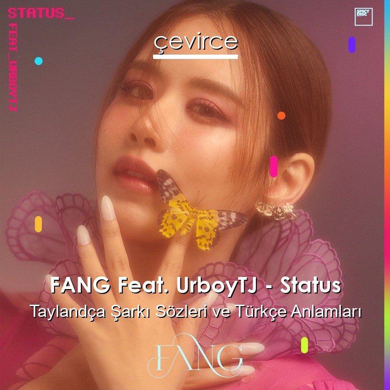 FANG Feat. UrboyTJ – Status Taylandça Şarkı Sözleri Türkçe Anlamları