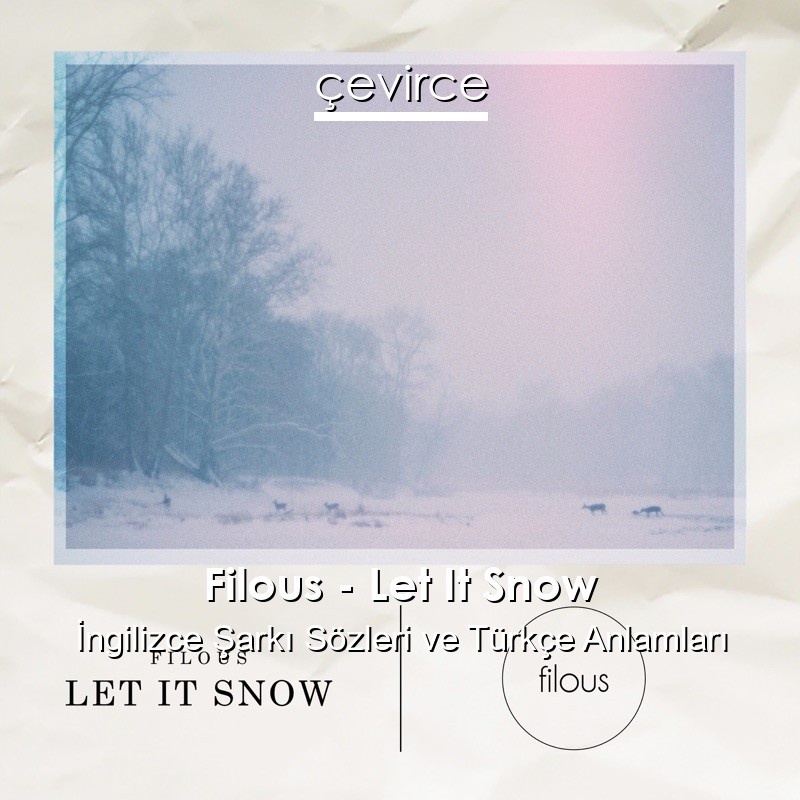 Filous – Let It Snow İngilizce Şarkı Sözleri Türkçe Anlamları