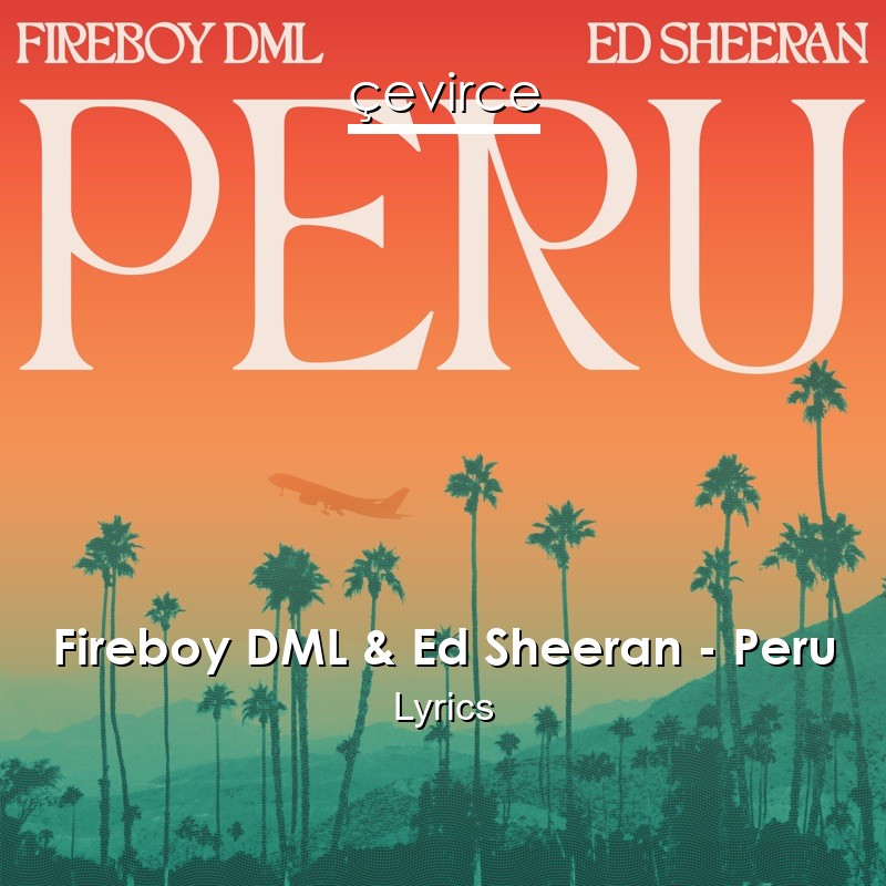 Fireboy DML & Ed Sheeran – Peru Lyrics