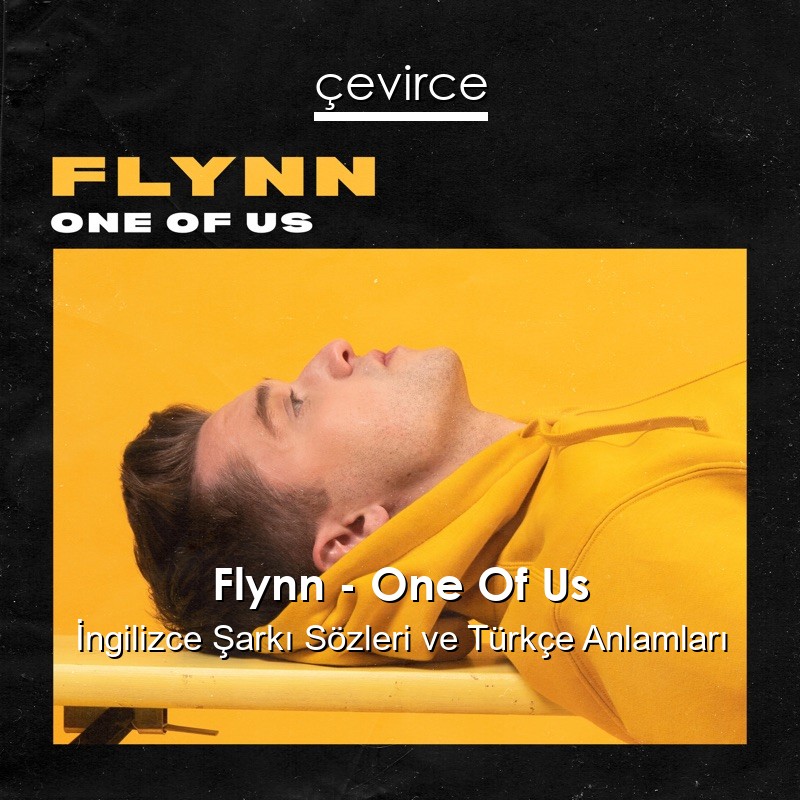 Flynn – One Of Us İngilizce Şarkı Sözleri Türkçe Anlamları