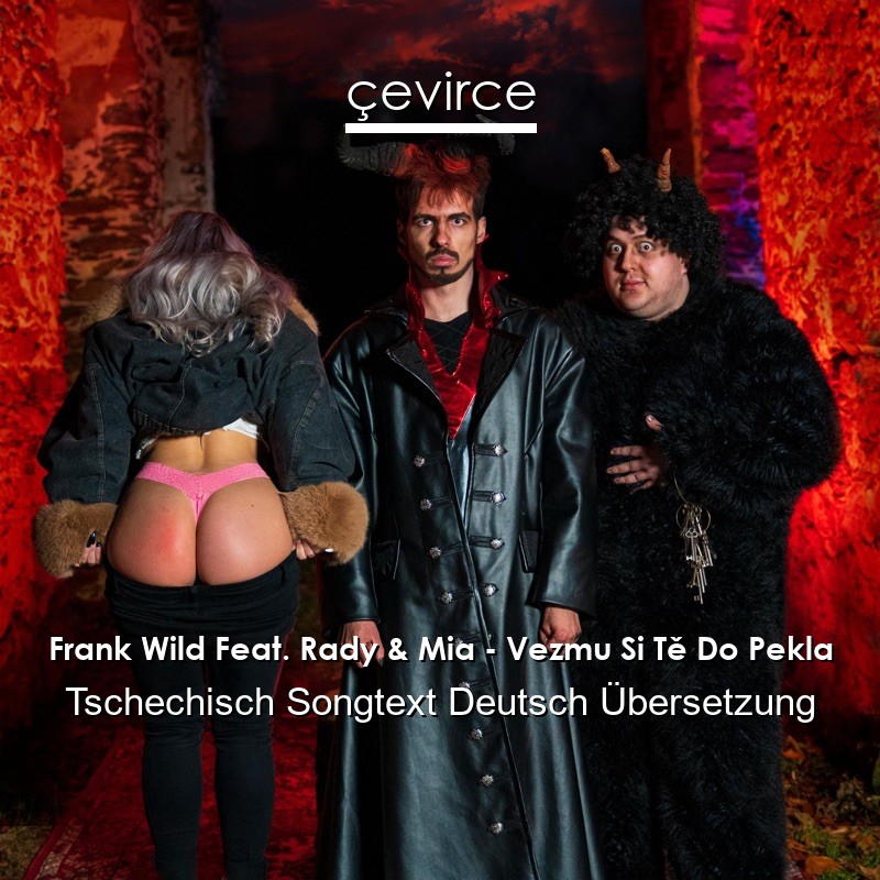 Frank Wild Feat. Rady & Mia – Vezmu Si Tě Do Pekla Tschechisch Songtext Deutsch Übersetzung