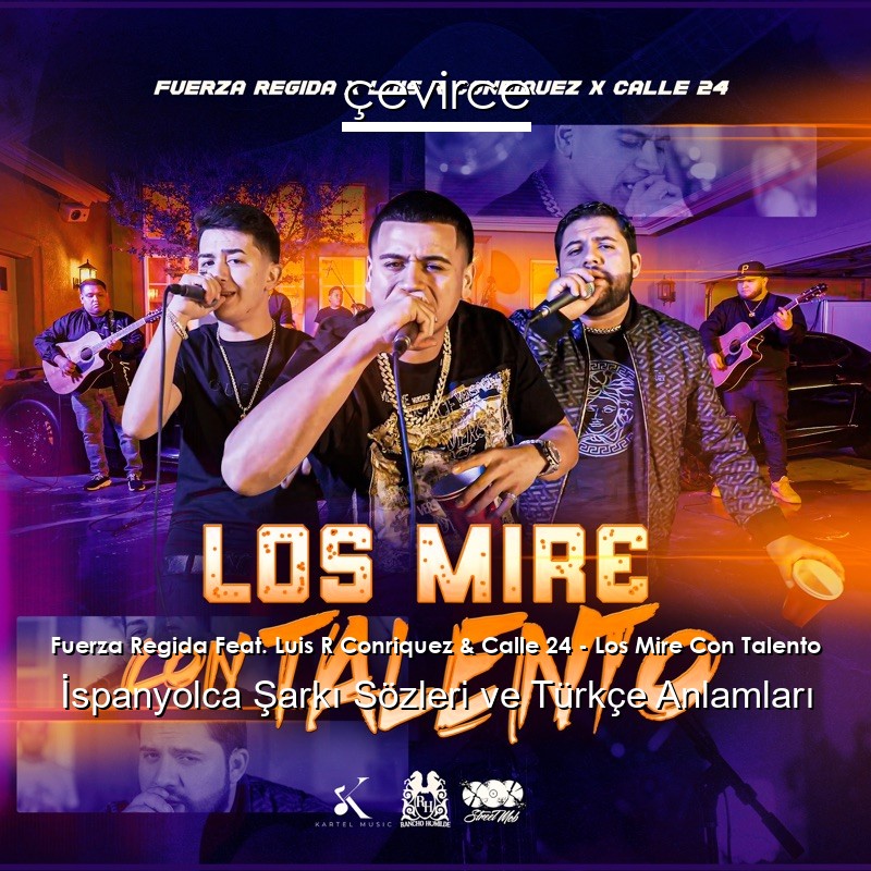 Fuerza Regida Feat. Luis R Conriquez & Calle 24 – Los Mire Con Talento İspanyolca Şarkı Sözleri Türkçe Anlamları
