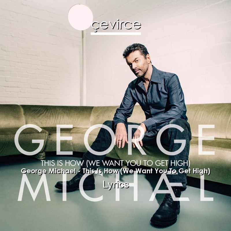 George Michael – This Is How (We Want You To Get High) Lyrics