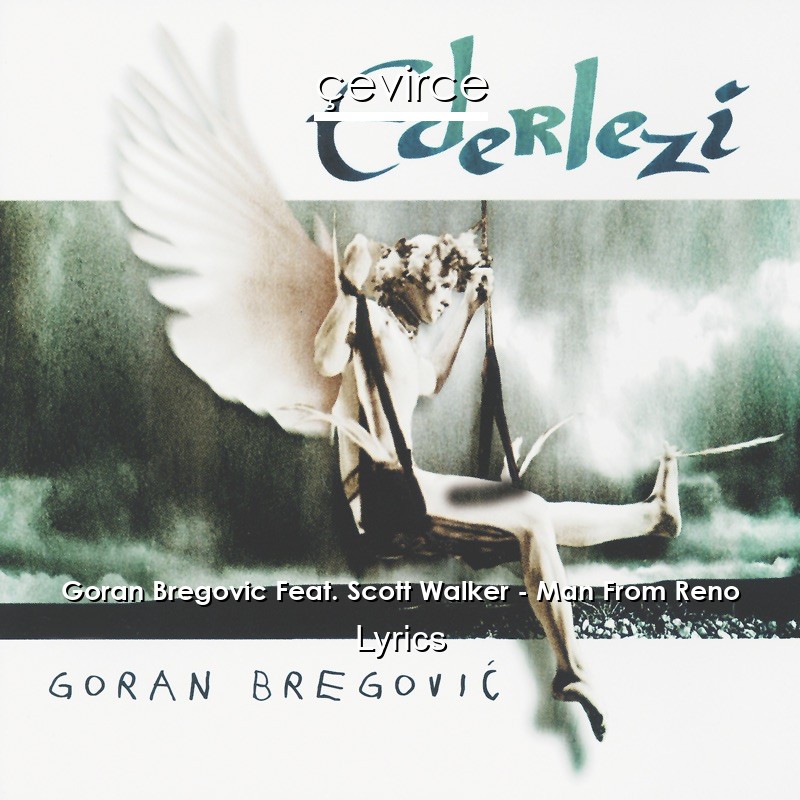 Goran Bregovic Feat. Scott Walker – Man From Reno Lyrics