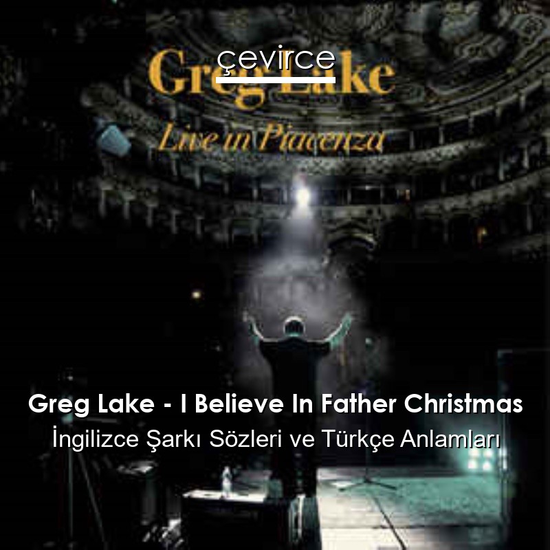 Greg Lake – I Believe In Father Christmas İngilizce Şarkı Sözleri Türkçe Anlamları