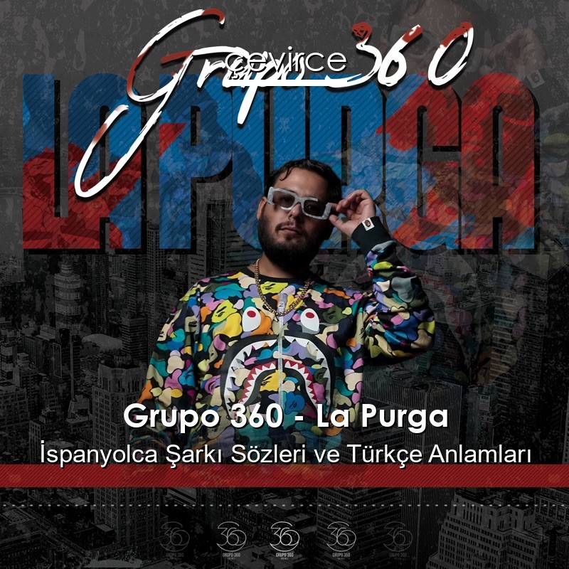 Grupo 360 – La Purga İspanyolca Şarkı Sözleri Türkçe Anlamları