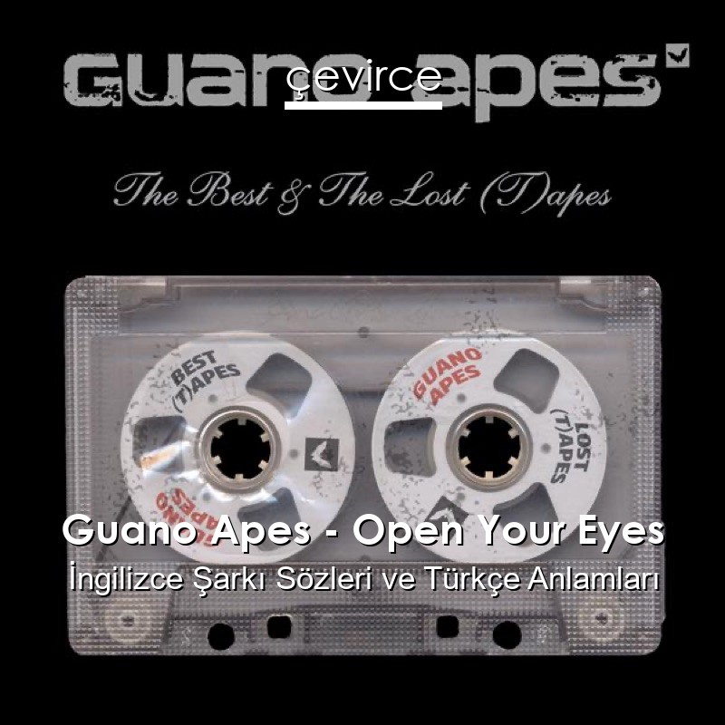 Guano Apes – Open Your Eyes İngilizce Şarkı Sözleri Türkçe Anlamları