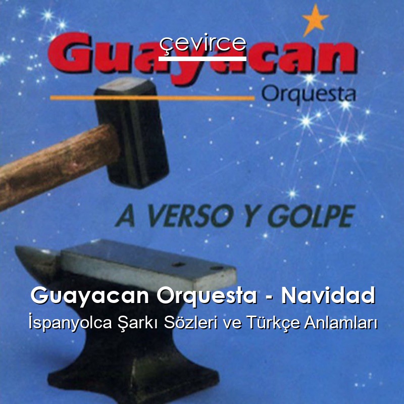 Guayacan Orquesta – Navidad İspanyolca Şarkı Sözleri Türkçe Anlamları