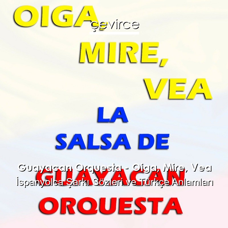 Guayacan Orquesta – Oiga, Mire, Vea İspanyolca Şarkı Sözleri Türkçe Anlamları
