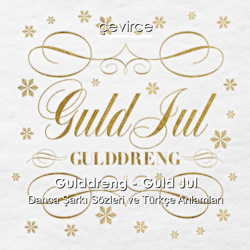 Gulddreng – Guld Jul Danca Şarkı Sözleri Türkçe Anlamları