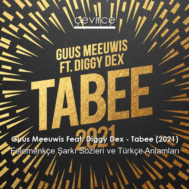 Guus Meeuwis Feat. Diggy Dex – Tabee (2021) Felemenkçe Şarkı Sözleri Türkçe Anlamları