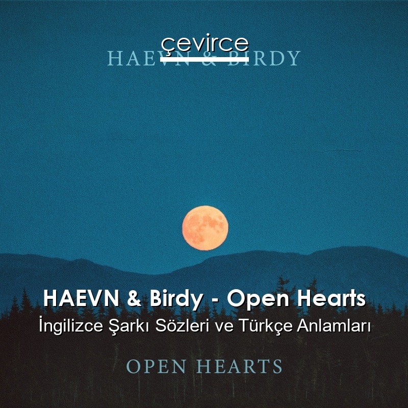 HAEVN & Birdy – Open Hearts İngilizce Şarkı Sözleri Türkçe Anlamları