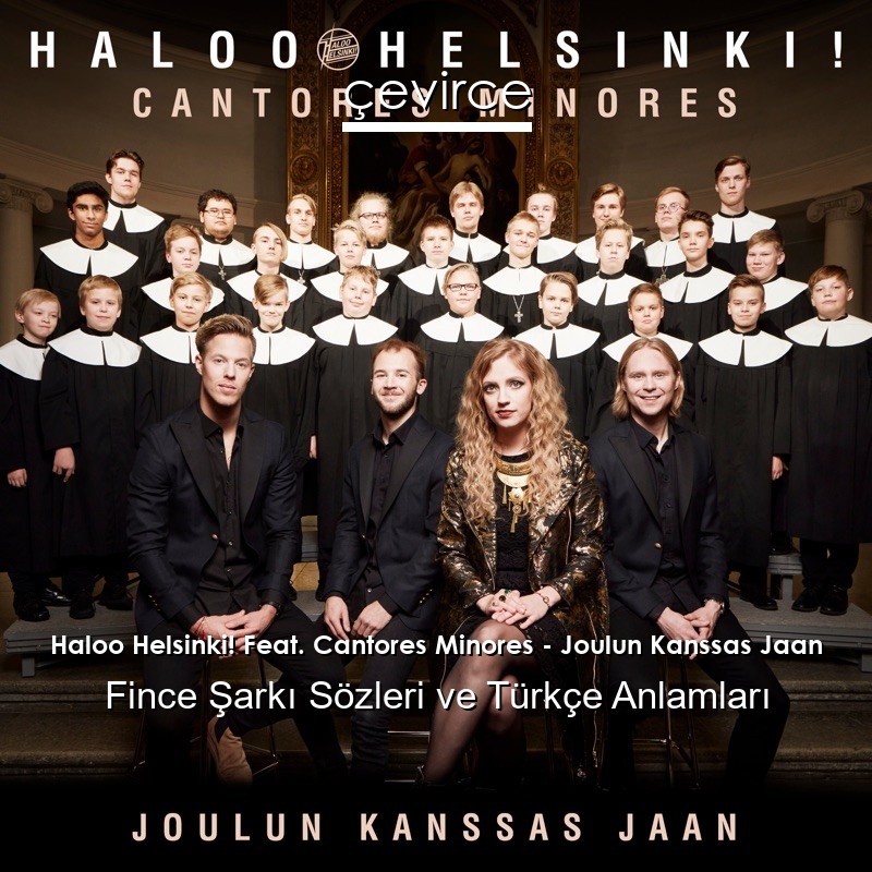 Haloo Helsinki! Feat. Cantores Minores – Joulun Kanssas Jaan Fince Şarkı Sözleri Türkçe Anlamları