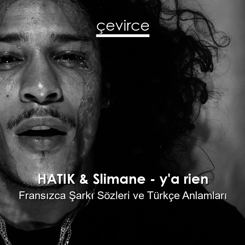 HATIK & Slimane – y’a rien Fransızca Şarkı Sözleri Türkçe Anlamları