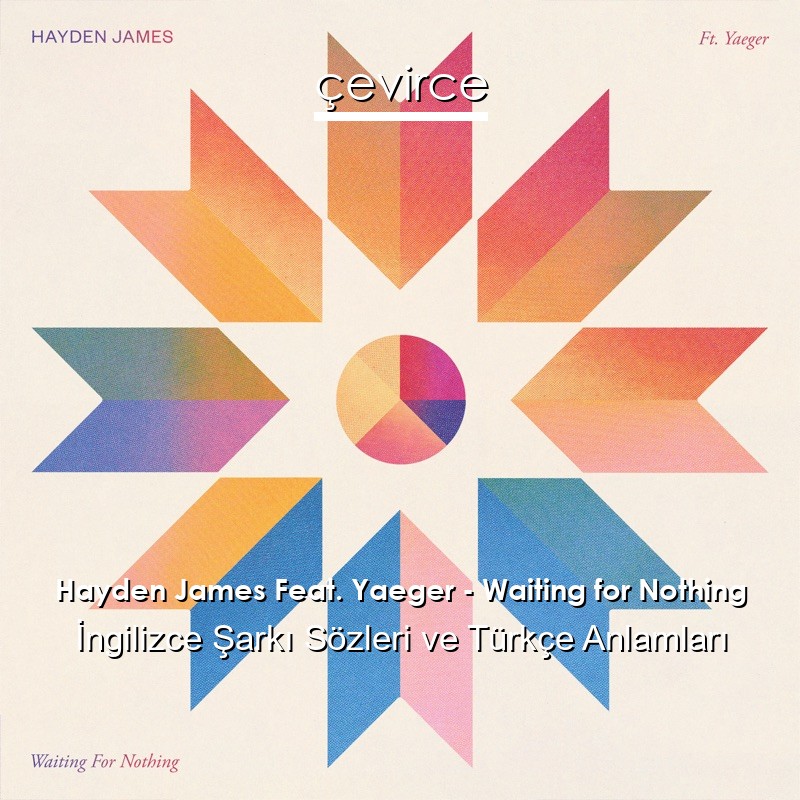 Hayden James Feat. Yaeger – Waiting for Nothing İngilizce Şarkı Sözleri Türkçe Anlamları